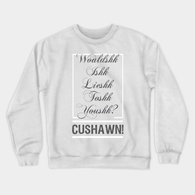 Wouldshk Ishk Lieshk toshk youshk? Crewneck Sweatshirt by Dpe1974